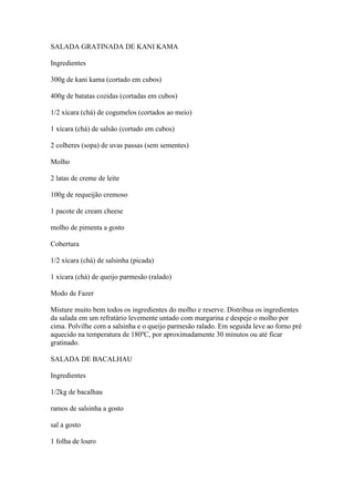 SALADA GRATINADA DE KANI KAMA
Ingredientes
300g de kani kama (cortado em cubos)
400g de batatas cozidas (cortadas em cubos...