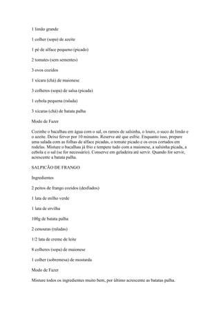 1 limão grande
1 colher (sopa) de azeite
1 pé de alface pequeno (picado)
2 tomates (sem sementes)
3 ovos cozidos
1 xícara ...
