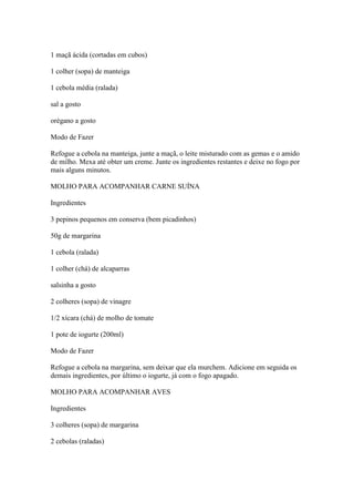 1 maçã ácida (cortadas em cubos)
1 colher (sopa) de manteiga
1 cebola média (ralada)
sal a gosto
orégano a gosto
Modo de F...