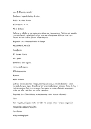 suco de 2 laranjas (coado)
2 colheres (sopa) de farinha de trigo
1 caixa de creme de leite
1 colher (chá) de sal
Modo de F...