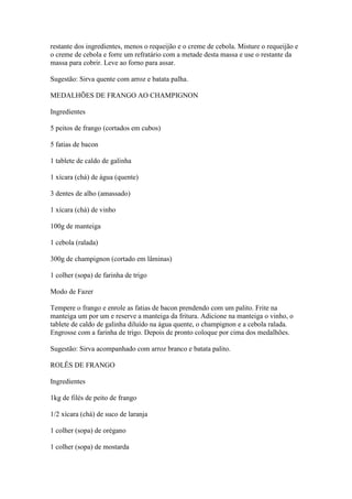 restante dos ingredientes, menos o requeijão e o creme de cebola. Misture o requeijão e
o creme de cebola e forre um refra...