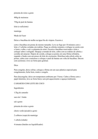 pimenta do reino a gosto
400g de maionese
750g de purê de batatas
leite (o suficiente)
manteiga
Modo de Fazer
Deixe o baca...