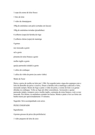 1 copo de creme de leite fresco
1 litro de leite
1 vidro de champignon
100g de amêndoas sem pele (cortadas em lascas)
100g...