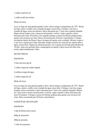 1 colher (café) de sal
1 colher (café) de colorau
Modo de Fazer
Leve ao fogo em uma panela grande o leite e deixe atingir ...