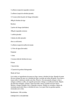 3 colheres (sopa) de requeijão cremoso
2 colheres (sopa) de salsinha (picada)
1/2 xícara (chá) de peito de frango (tritura...