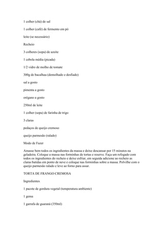 1 colher (chá) de sal
1 colher (café) de fermento em pó
leite (se necessário)
Recheio
3 colheres (sopa) de azeite
1 cebola...