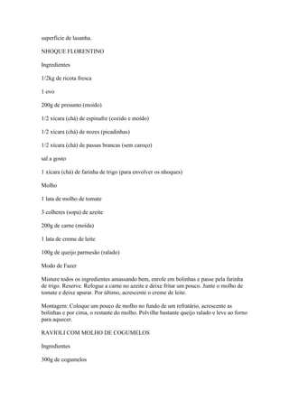 superfície de lasanha.
NHOQUE FLORENTINO
Ingredientes
1/2kg de ricota fresca
1 ovo
200g de presunto (moído)
1/2 xícara (ch...