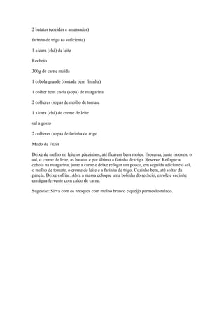 2 batatas (cozidas e amassadas)
farinha de trigo (o suficiente)
1 xícara (chá) de leite
Recheio
300g de carne moída
1 cebo...