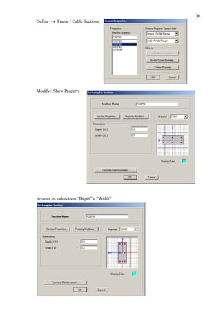 36
Define → Frame / Cable Sections
Modify / Show Property
Inverter os valores em “Depth” e “Width”
 