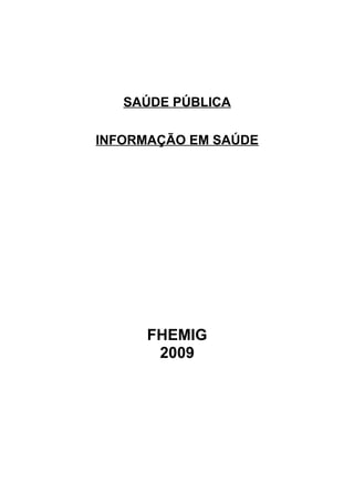 SAÚDE PÚBLICA
INFORMAÇÃO EM SAÚDE

FHEMIG
2009

 