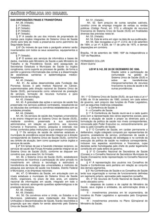 DAS DISPOSIÇÕES FINAIS E TRANSITÓRIAS                                        Art. 51. (Vetado).
      Art. 39. (Vetado).                                                      Art. 52. Sem prejuízo de outras sanções cabíveis,
      § 1º (Vetado).                                                    constitui crime de emprego irregular de verbas ou rendas
      § 2º (Vetado).                                                    públicas (Código Penal, art. 315) a utilização de recursos
      § 3º (Vetado).                                                    financeiros do Sistema Único de Saúde (SUS) em finalidades
      § 4º (Vetado).                                                    diversas das previstas nesta lei.
       § 5º A cessão de uso dos imóveis de propriedade do                    Art. 53. (Vetado).
Inamps para órgãos integrantes do Sistema Único de Saúde                     Art. 54. Esta lei entra em vigor na data de sua publicação.
(SUS) será feita de modo a preservá-los como patrimônio da                   Art. 55. São revogadas a Lei nº. 2.312, de 3 de setembro
Seguridade Social.                                                      de 1954, a Lei nº. 6.229, de 17 de julho de 1975, e demais
       § 6º Os imóveis de que trata o parágrafo anterior serão          disposições em contrário.
inventariados com todos os seus acessórios, equipamentos e
outros                                                                  Brasília, 19 de setembro de 1990; 169º da Independência e
      § 7º (Vetado).                                                    102º da República.
       § 8º O acesso aos serviços de informática e bases de
dados, mantidos pelo Ministério da Saúde e pelo Ministério do           FERNANDO COLLOR
Trabalho e da Previdência Social, será assegurado às                    Alceni Guerra
Secretarias Estaduais e Municipais de Saúde ou órgãos
congêneres, como suporte ao processo de gestão, de forma a                      LEI Nº 8.142, DE 28 DE DEZEMBRO DE 1990.
permitir a gerencia informatizada das contas e a disseminação                                       Dispõe sobre a participação da
de estatísticas sanitárias e epidemiológicas médico-                                                comunidade na gestão do
hospitalares.                                                                                       Sistema Único de Saúde (SUS) e
      Art. 40. (Vetado).                                                                            sobre       as      transferências
       Art. 41. As ações desenvolvidas pela Fundação das                                            intergovernamentais de recursos
Pioneiras Sociais e pelo Instituto Nacional do Câncer,                                              financeiros na área da saúde e dá
supervisionadas pela direção nacional do Sistema Único de                                           outras providências.
Saúde (SUS), permanecerão como referencial de prestação
de serviços, formação de recursos humanos e para
transferência de tecnologia.                                             Art. 1° O Sistema Único de Saúde (SUS), de que trata a Lei n°
      Art. 42. (Vetado).                                                8.080, de 19 de setembro de 1990, contará, em cada esfera
       Art. 43. A gratuidade das ações e serviços de saúde fica         de governo, sem prejuízo das funções do Poder Legislativo,
preservada nos serviços públicos contratados, ressalvando-se            com as seguintes instâncias colegiadas:
as cláusulas dos contratos ou convênios estabelecidos com as                  I - a Conferência de Saúde; e
entidades privadas.                                                           II - o Conselho de Saúde.
      Art. 44. (Vetado).                                                      § 1° A Conferência de Saúde reunir-se-á a cada quatro
      Art. 45. Os serviços de saúde dos hospitais universitários        anos com a representação dos vários segmentos sociais, para
e de ensino integram-se ao Sistema Único de Saúde (SUS),                avaliar a situação de saúde e propor as diretrizes para a
mediante       convênio,    preservada    a    sua    autonomia         formulação da política de saúde nos níveis correspondentes,
administrativa, em relação ao patrimônio, aos recursos                  convocada pelo Poder Executivo ou, extraordinariamente, por
humanos e financeiros, ensino, pesquisa e extensão nos                  esta ou pelo Conselho de Saúde.
limites conferidos pelas instituições a que estejam vinculados.                § 2° O Conselho de Saúde, em caráter permanente e
       § 1º Os serviços de saúde de sistemas estaduais e                deliberativo, órgão colegiado composto por representantes do
municipais de previdência social deverão integrar-se à direção          governo, prestadores de serviço, profissionais de saúde e
correspondente do Sistema Único de Saúde (SUS), conforme                usuários, atua na formulação de estratégias e no controle da
seu âmbito de atuação, bem como quaisquer outros órgãos e               execução da política de saúde na instância correspondente,
serviços de saúde.                                                      inclusive nos aspectos econômicos e financeiros, cujas
      § 2º Em tempo de paz e havendo interesse recíproco, os            decisões serão homologadas pelo chefe do poder legalmente
serviços de saúde das Forças Armadas poderão integrar-se ao             constituído em cada esfera do governo.
Sistema Único de Saúde (SUS), conforme se dispuser em                          § 3° O Conselho Nacional de Secretários de Saúde
convênio que, para esse fim, for firmado.                               (Conass) e o Conselho Nacional de Secretários Municipais de
       Art. 46. o Sistema Único de Saúde (SUS), estabelecerá            Saúde (Conasems) terão representação no Conselho Nacional
mecanismos de incentivos à participação do setor privado no             de Saúde.
investimento em ciência e tecnologia e estimulará a                            § 4° A representação dos usuários nos Conselhos de
transferência de tecnologia das universidades e institutos de           Saúde e Conferências será paritária em relação ao conjunto
pesquisa aos serviços de saúde nos Estados, Distrito Federal            dos demais segmentos.
e Municípios, e às empresas nacionais.                                        § 5° As Conferências de Saúde e os Conselhos de Saúde
       Art. 47. O Ministério da Saúde, em articulação com os            terão sua organização e normas de funcionamento definidas
níveis estaduais e municipais do Sistema Único de Saúde                 em regimento próprio, aprovadas pelo respectivo conselho.
(SUS), organizará, no prazo de dois anos, um sistema                          Art. 2° Os recursos do Fundo Nacional de Saúde (FNS)
nacional de informações em saúde, integrado em todo o                   serão alocados como:
território nacional, abrangendo questões epidemiológicas e de                  I - despesas de custeio e de capital do Ministério da
prestação de serviços.                                                  Saúde, seus órgãos e entidades, da administração direta e
      Art. 48. (Vetado).                                                indireta;
      Art. 49. (Vetado).                                                        II - investimentos previstos em lei orçamentária, de
       Art. 50. Os convênios entre a União, os Estados e os             iniciativa do Poder Legislativo e aprovados pelo Congresso
Municípios, celebrados para implantação dos Sistemas                    Nacional;
Unificados e Descentralizados de Saúde, ficarão rescindidos à                  III - investimentos previstos no Plano Qüinqüenal do
proporção que seu objeto for sendo absorvido pelo Sistema               Ministério da Saúde;
Único de Saúde (SUS).
                                                                   17
 