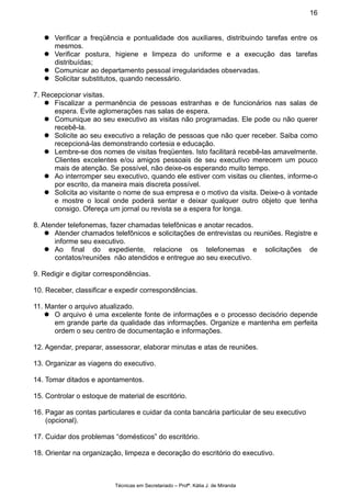Técnicas em Secretariado – Profª. Kátia J. de Miranda
16
Verificar a freqüência e pontualidade dos auxiliares, distribuind...