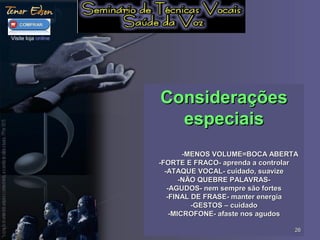 ConsideraçõesConsiderações
especiaisespeciais
-MENOS VOLUME=BOCA ABERTA-MENOS VOLUME=BOCA ABERTA
-FORTE E FRACO- aprenda a controlar-FORTE E FRACO- aprenda a controlar
-ATAQUE VOCAL- cuidado, suavize-ATAQUE VOCAL- cuidado, suavize
-NÃO QUEBRE PALAVRAS--NÃO QUEBRE PALAVRAS-
-AGUDOS- nem sempre são fortes-AGUDOS- nem sempre são fortes
-FINAL DE FRASE- manter energia-FINAL DE FRASE- manter energia
-GESTOS – cuidado-GESTOS – cuidado
-MICROFONE- afaste nos agudos-MICROFONE- afaste nos agudos
2626
Visite loja online
 