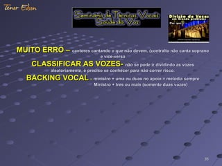3535
MUITO ERRO –MUITO ERRO – cantores cantando o que não devem, (contralto não canta sopranocantores cantando o que não devem, (contralto não canta soprano
e vice-versae vice-versa
CLASSIFICAR AS VOZES-CLASSIFICAR AS VOZES- não se pode ir dividindo as vozesnão se pode ir dividindo as vozes
aleatoriamente, é preciso se conhecer para não correr risco.aleatoriamente, é preciso se conhecer para não correr risco.
BACKING VOCALBACKING VOCAL –– ministro + uma ou duas no apoio = melodia sempreministro + uma ou duas no apoio = melodia sempre
Ministro + tres ou mais (somente duas vozes)Ministro + tres ou mais (somente duas vozes)
 