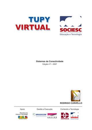 Sistemas de Conectividade
Edição nº1 - 2007
RODRIGO CURVÊLLO
Apoio Gestão e Execução Conteúdo e Tecnologia
 