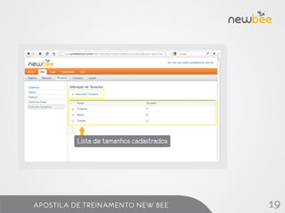 Lista de tamanhos cadastrados




APOSTILA DE TREINAMENTO NEW BEE           19
 