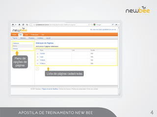 Menu de
opções de
 páginas

              Lista de páginas cadastradas




   APOSTILA DE TREINAMENTO NEW BEE           4
 