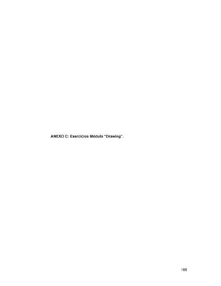 166
ANEXO C: Exercícios Módulo “Drawing”.
 