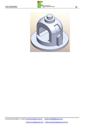 SOLIDWORKS 50
Ivo Ferreira da Silva – e-mail: Ivo-ferreira@uol.com.br ivoferreira006@gmail.com
ivoferreirada@gmail.com ivoferreiradasilva@yahoo.com.br
 