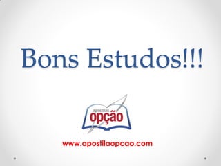 Bons Estudos!!!
www.apostilaopcao.com
 