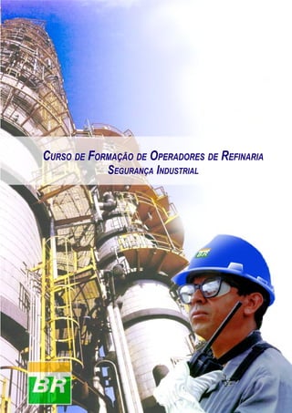 Segurança Industrial

CURSO DE FORMAÇÃO DE OPERADORES DE REFINARIA
SEGURANÇA INDUSTRIAL

1

 