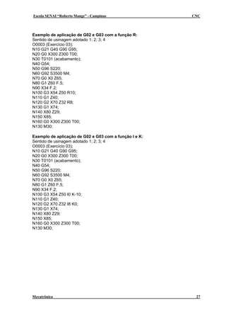 Escola SENAI “Roberto Mange” - Campinas

CNC

Exemplo de aplicação de G02 e G03 com a função R:
Sentido de usinagem adotado 1; 2; 3; 4
O0003 (Exercício 03);
N10 G21 G40 G90 G95;
N20 G0 X300 Z300 T00;
N30 T0101 (acabamento);
N40 G54;
N50 G96 S220;
N60 G92 S3500 M4;
N70 G0 X0 Z65;
N80 G1 Z60 F.5;
N90 X34 F.2;
N100 G3 X54 Z50 R10;
N110 G1 Z40;
N120 G2 X70 Z32 R8;
N130 G1 X74;
N140 X80 Z29;
N150 X85;
N160 G0 X300 Z300 T00;
N130 M30;
Exemplo de aplicação de G02 e G03 com a função I e K:
Sentido de usinagem adotado 1; 2; 3; 4
O0003 (Exercício 03);
N10 G21 G40 G90 G95;
N20 G0 X300 Z300 T00;
N30 T0101 (acabamento);
N40 G54;
N50 G96 S220;
N60 G92 S3500 M4;
N70 G0 X0 Z65;
N80 G1 Z60 F.5;
N90 X34 F.2;
N100 G3 X54 Z50 I0 K-10;
N110 G1 Z40;
N120 G2 X70 Z32 I8 K0;
N130 G1 X74;
N140 X80 Z29;
N150 X85;
N160 G0 X300 Z300 T00;
N130 M30;

Mecatrônica

27

 