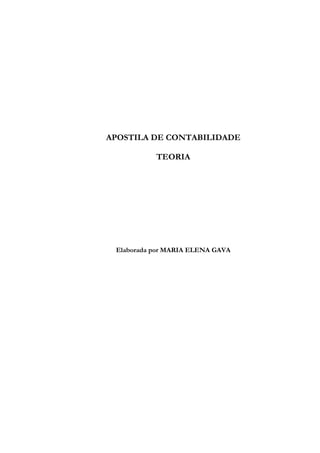 APOSTILA DE CONTABILIDADE

           TEORIA




 Elaborada por MARIA ELENA GAVA
 