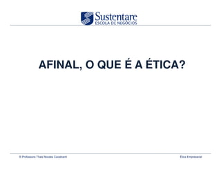 AFINAL, O QUE É A ÉTICA?




© Professora Thais Novaes Cavalcanti   Ética Empresarial
 