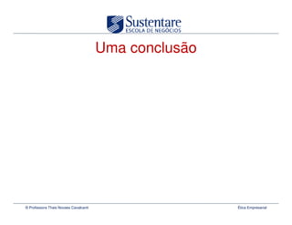 Uma conclusão




© Professora Thais Novaes Cavalcanti                   Ética Empresarial
 