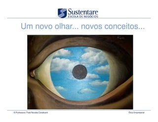 Um novo olhar... novos conceitos...




© Professora Thais Novaes Cavalcanti   Ética Empresarial
 