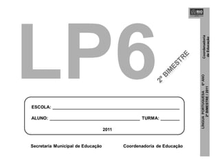 LÍNGUAPORTUGUESA6ºANO
2ºBIMESTRE/2011
Coordenadoria
deEducação
 
