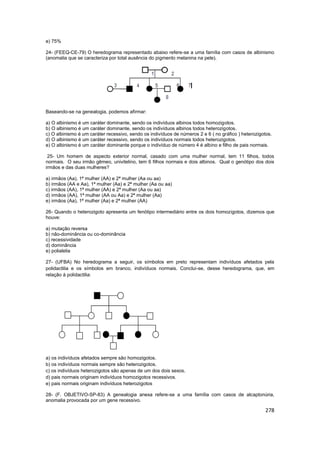 278
e) 75%
24- (FEEQ-CE-79) O heredograma representado abaixo refere-se a uma família com casos de albinismo
(anomalia que...