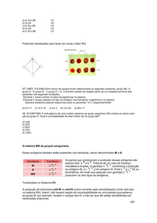 287
a) A, B e AB 1/3
b) A e B 1/4
c) A, B e AB 1/4
d) A e B 1/2
e) A, B e AB 1/2
Possíveis transfusões (sem levar em conta...