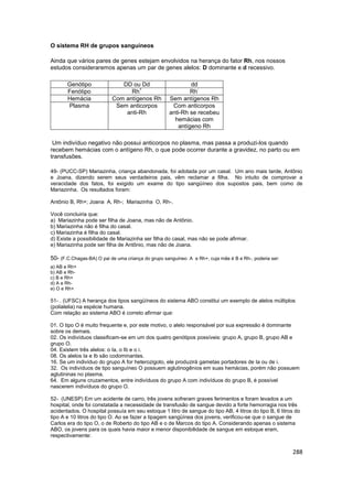 288
O sistema RH de grupos sanguíneos
Ainda que vários pares de genes estejam envolvidos na herança do fator Rh, nos nosso...