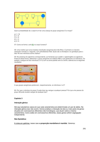 291
Qual a probabilidade de o casal 5 e 6 ter uma criança do grupo sangüíneo O e míope?
a) 1 / 16
b) 1 / 8
c) 1 / 4
d) 1 /...