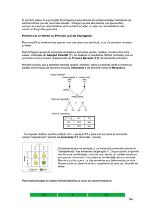 266
O primeiro passo foi a produção de linhagens puras através de autofecundação priorizando as
características que ele pr...