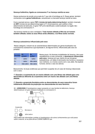 307
Herança holândrica, ligada ao cromossomo Y ou herança restrita ao sexo
Genes exclusivos da porção encurvada de Y que n...