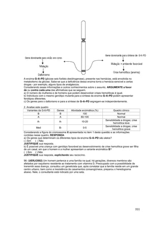 311
A enzima G–6–PD (glicose seis fosfato desidrogenase), presente nas hemácias, está envolvida no
metabolismo da glicose....