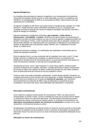 313
Agentes Mutagênicos
As mutações são produzidas por agentes mutagênicos, que compreendem principalmente
vários tipos de...