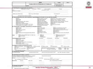 EHS

Folha

FORMULÁRIO DE PERMISSÃO DE TRABALHO

Preenchido em:

Local:

1 de 1

Permissão n°

A. Solicitação de autorização de trabalho
Espaço Confinado

Quente

Frio

Local:

Início do trabalho

Duração

Localização e cliente

Descrição do trabalho:

Trabalho será realizado pela:

Emp. Subcontratada:

Funcionário NP:

Solicitante de permissão de trabalho

Data:

B. Riscos Específicos de meio ambiente e aparelhagem envolvidas na execução do trabalho
Fogo

Circulação de veículos

Poeiras (nocivo, asfixiante, corrosivo)

Explosão

Cargas suspensas

Gás (nocivo, asfixiante, corrosivo)

Térmico

Linhas elétricas

Vapor (nocivo, asfixiante, corrosivo)

Partes quentes, calor radiante

Partes sob voltagem

Fumaça/Fogo (nocivo, asfixiante, corrosivo)

Queda de altitude

Superfície escorregadia

Ionização/ anti radiação ioizante

Queda de materiais de altura

Projeção das partículas

Barulho

Atmosfera pobre de oxigênio (< de 19,5%)

Aparelhagem sob pressão

Peças de movimento

Atmosfera rica de oxigênio (> de 23,5%)

Presença de obstáculo

B.1 Prescrição e checagem, preventiva ou durante trabalhos
Interceptar

Uso de equipamento anti-faísca

Com assinatura

Proteção de combate a fogo

Voltagem do disjuntor

Proteger

Tubulação/Esvaziamento de tanque

Ligar à terra

Andaime

Purificar (2)

Isolar (1)

Plataforma móvel

Ventilar (3)

Explosão de uso-prova de ferramentas elétricas

Notas:

Delimitar a área

Comprimir

Proteção de material

Procedimento Loto (ref: EHS-P05.000)

Por meio de flange cego ou um disco oito

(1)

Vapor

(2)

Disconexões

Abertura de manhole

(3)

Água

Mangueira de ar

Nitrogênio
Verificação de prescrição ambiental

Resultados:

Periodicidade:

Resultados:

Resulatdos:

Explosão
Índice de oxigênio
Nível de barulho
Checagem dos agentes nocivos/tóxicos
Checagem visual
Checagem de agentes físicos
Equipamento de proteção pessoal obrigatório na área
Tanque de seguran.
Luvas

Capacete de seg.
Ócul. de seg.
Proteção de orelha

Equip. Prot. contra queda

Ácido protetor

Másc. de gás

Respiradores

Detector portátil

Assinatura do técnico de segurança

Sim

Não

Não

Solicitador coscientizado

Não

Firma Rilasciante Permesso:

C. Consciência e aceitação
Ass. especilista SMS

Assinatura pessoa ciente

Nome do resp. pela execução do trab.

Ass. Resp. execução do trabalho

B. Autorização para realizar o trabalho
Verificado o respeito as recomendações e medidas na etapa B

Representante autorizado:

Autorizado a execução do trabalho no seguinte período:
Da hora

Do dia

Até a hora

Ass. do delegado para autorização:
Renovação:

Da hora

Do dia
Ass. do resp. pela execução do trabalho:

Até a hora

Do dia

Ass. do representante autorizado:

E. Entrega do trabalho
Certifica-se que na data ............................ ás............…o trabalho a respeito desta licença terminaram e a área do trabalho está limpa

Bureau Veritas Presentation _ 2013
Responsável pela execução do trabalho

O liberador ou seu representante:

35

 