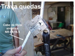 Trava quedas
Cabo de fibra
sintética
NR-18.16.5

Bureau Veritas Presentation _ 2013

63

 