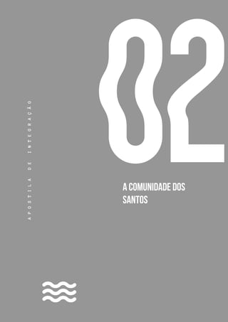 13
02
A
P
O
S
T
I
L
A
D
E
I
N
T
E
G
R
A
Ç
Ã
O
A COMUNIDADE DOS
SANTOS
 