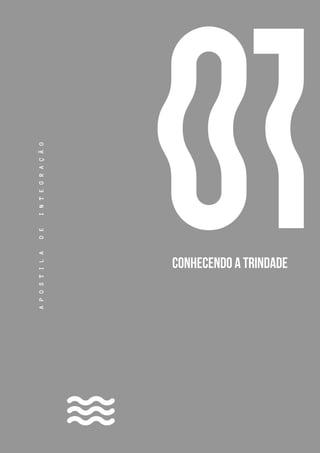 7
01
A
P
O
S
T
I
L
A
D
E
I
N
T
E
G
R
A
Ç
Ã
O
CONHECENDO A TRINDADE
 