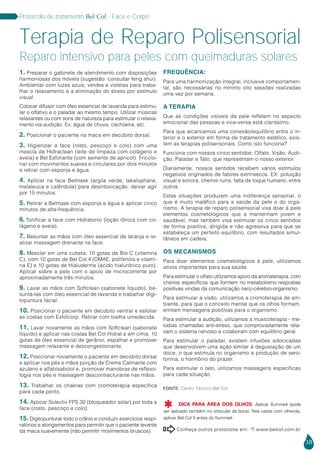 38
Protocolo de tratamento Bel Col - Face e Corpo
Conheça outros protocolos em:  www.belcol.com.br

1. Preparar o gabinete de atendimento com disposições
harmoniosas dos móveis (sugestão: consultar feng shui).
Ambientar com luzes azuis, verdes e violetas para traba-
lhar o relaxamento e a eliminação do stress por estímulo
visual.
Colocar difusor com óleo essencial de lavanda para estimu-
lar o olfativo e o paladar ao mesmo tempo. Utilizar músicas
relaxantes ou com sons de natureza para estimular o relaxa-
mento via audição. Ex: água de chuva, cachoeira, etc.
2. Posicionar o paciente na maca em decúbito dorsal.
3. Higienizar a face (rosto, pescoço e colo) com uma
mescla de Hidraclean (leite de limpeza com colágeno e
aveia) e Bel Esfoliante (com semente de apricot). Friccio-
nar com movimentos suaves e circulares por dois minutos
e retirar com esponja e água.
4. Aplicar na face Belmask (argila verde, takalophane,
melaleuca e calêndula) para desintoxicação, deixar agir
por 15 minutos.
5. Retirar a Belmask com esponja e água e aplicar cinco
minutos de alta-frequência.
6. Tonificar a face com Hidratonic (loção tônica com co-
lágeno e aveia).
7. Besuntar as mãos com óleo essencial de laranja e re-
alizar massagem drenante na face.
8. Mesclar em uma cubeta, 10 gotas de Bio C (vitamina
C), com 10 gotas de Bel Col 4 (DMAE, polifenóis e vitami-
na E) e 10 gotas de Hialuderme (ácido hialurônico puro).
Aplicar sobre a pele com o apoio de microcorrente por
aproximadamente três minutos.
9. Lavar as mãos com Softclean (sabonete líquido), be-
suntá-las com óleo essencial de lavanda e trabalhar digi-
topuntura facial.
10. Posicionar o paciente em decúbito ventral e esfoliar
as costas com Exfolcorp. Retirar com toalha umedecida.
11. Lavar novamente as mãos com Softclean (sabonete
líquido) e aplicar nas costas Bel Col Hidrat e em cima, 10
gotas de óleo essencial de gerânio, espalhar e promover
massagem relaxante e descongestionante.
12. Posicionar novamente o paciente em decúbito dorsal
e aplicar nos pés e mãos porção de Creme Calmante com
azuleno e alfabisabolol e, promover manobras de reflexo-
logia nos pés e massagem descontracturante nas mãos.
13. Trabalhar os chakras com cromoterapia específica
para cada ponto.
14. Aplicar Solectiv FPS 30 (bloqueador solar) por toda a
face (rosto, pescoço e colo).
15. Digitopunturar todo o crânio e conduzir exercícios respi-
ratórios e alongamentos para permitir que o paciente levante
da maca suavemente (não permitir movimentos bruscos).
FREQUÊNCIA:
Para uma harmonização integral, inclusive comportamen-
tal, são necessárias no mínimo oito sessões realizadas
uma vez por semana.
A TERAPIA
Que as condições visíveis da pele refletem no aspecto
emocional das pessoas e vice-versa está claríssimo.
Para que alcancemos uma conexão/equilíbrio entre o in-
terior e o exterior em forma de tratamento estético, exis-
tem as terapias polisensoriais. Como isto funciona?
Funciona com nossos cinco sentidos: Olfato, Visão, Audi-
ção, Paladar e Tato, que representam o nosso exterior.
Diariamente, nossos sentidos recebem vários estímulos
negativos originados de fatores extrínsecos. EX: poluição
visual e sonora, cheiros ruins, falta de toque humano, entre
outros.
Estas situações produzem uma indiferença sensorial, o
que é muito maléfico para a saúde da pele e do orga-
nismo. A terapia de reparo polisensorial visa doar à pele
elementos cosmetológicos que a mantenham jovem e
saudável, mas também visa estimular os cinco sentidos
de forma positiva, dirigida e não agressiva para que se
estabeleça um perfeito equilíbrio, com resultados simul-
tâneos em cadeia.
OS MECANISMOS
Para doar elementos cosmetológicos à pele, utilizamos
ativos importantes para sua saúde.
Para estimular o olfato utilizamos apoio da aromaterapia, com
cheiros específicos que formem no metabolismo respostas
positivas vindas da comunicação nariz-cérebro-organismo.
Para estimular a visão, utilizamos a cromoterapia de am-
biente, para que o conceito mental que os olhos formam,
emitam mensagens positivas para o organismo.
Para estimular a audição, utilizamos a musicoterapia - me-
lodias chamadas anti-stress, que comprovadamente rela-
xam o sistema nervoso e colaboram com equilíbrio geral.
Para estimular o paladar, existem infusões adocicadas
que desenvolvem uma ação similar à degustação de um
doce, o que estimula no organismo a produção de sero-
tonina, o hormônio do prazer.
Para estimular o tato, utilizamos massagens específicas
para cada situação.
Terapia de Reparo Polisensorial
Reparo intensivo para peles com queimaduras solares
Fonte: Centro Técnico Bel Col
DICA PARA ÁREA DOS OLHOS: Aplicar Ilumineé (pode
ser aplicado também no orbicular da boca). Nos casos com olheiras,
aplicar Bel Col 5 antes do Ilumineé.

 