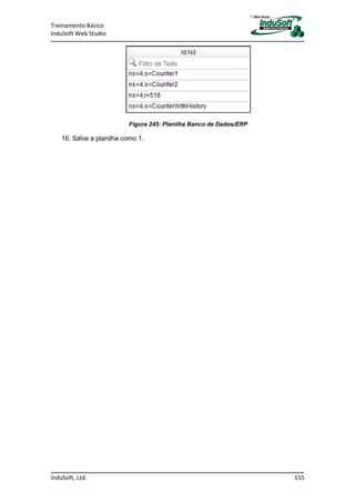Treinamento Básico
InduSoft Web Studio
InduSoft, Ltd. 155
Figura 245: Planilha Banco de Dados/ERP
16. Salve a planilha como 1.
 