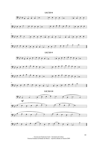 14
Governo do Estado do Ceará – Secretaria da Cultura
Sistema Estadual de Bandas de Música – Apostila editada em Janeiro/2009
 