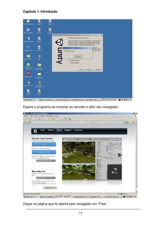 Capítulo 1: Introdução




Espere o programa se conectar ao servidor e abrir seu navegador:




Clique na página que foi aberta pelo navegador em “Free”.

                                     14
 