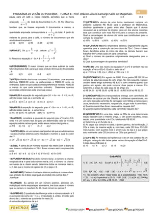 I PROGRAMA DE VERÃO DO PODEMOS – TURMA B - Prof. Otávio Luciano Camargo Sales de Magalhães
35.9.9214.0594 goo.gl/pjykRW goo.gl/JD6Vhj goo.gl/PSGwJT
61
pausa para um café e, nesse instante, percebeu que já havia
arquivado
1
1
−n
do total de documentos (nN – {0, 1}). Observou
também que, se tivesse arquivado 9 documentos a menos, a
quantidade arquivada corresponderia a
2
1
+n
do total. A partir do
instante da pausa para o café, o número de documentos que ele
ainda deverá arquivar é
a ) 92 b) 94 c) 96 d) 98 e) 100
5-(FUVEST) Se b
x
x =+
1
, calcule
2
2 1
x
x +
b) Resolva a equação x² -5x + 8 − + =
5 1
02
x x
6-(CESGRANRIO) O maior número que se deve subtrair de cada
fator do produto 5x8, para que esse produto diminua de 36 unidades
, é :
a)3 b) 5 c) 6 d) 8 e) 9
7-(UFF)Na divisão dos lucros com seus 20 acionistas, uma empresa
distribuiu R$600,00 entre os preferenciais e R$600,00 entre os
ordinários. Sabe-se que cada acionista preferencial recebeu R$80,00
a menos do que cada acionista ordinário. Determine quantos
acionistas preferenciais esta empresa possui.
8-(ANGLO) A equação do segundo grau 2x² + 4x + m - 1 = 0 , mR,
admite raízes reais se, e somente se :
a) m 3 b) m -3 c) m 3 d) m-3 e) m1
9-(ANGLO) A equação do segundo grau x² - 8x + m + 1 = 0 , mR,
admite raízes reais se , e somente se
a) m-15 b) m-15 c)m15 d)m15 e) m<15
10-(ANGLO) considere a equação do segundo grau x²+mx+m-1=0,
onde m é um número real. Se para um determinado valor de m essa
equação admite raízes iguais, então essas raízes são iguais a :
a) 1/2 b) -1/2 c) 1 d) -1 e) 2
11-(UFPE-96)Se x é um número real positivo tal que ao adicionarmos
1 ao seu inverso obtemos como resultado o número x, qual é o valor
de x?
a) (1 - 5 )/2 b) (1 + 5 )/2 c)1 d) (1 + 3 )/2 e) ( 1 - 3 )/2
12-(UEL) A soma de um número racional não inteiro com o dobro do
seu inverso multiplicativo é 33/4. Esse número está compreendido
entre
a) 5 e 6 b) 1 e 5 c) 1/2 e 1 d) 3/10 e1/2 e) 0 e 3/10
13-(VUNESP-96-EXA) Para todo número real a , o número -a chama-
se oposto de a e para todo número real a, a0, o número 1/a chama-
se inverso de a. Assim sendo, determine todos os números reais x,
x1, tais que o inverso do oposto de (1-x) seja x+3.
14-(UNICAMP) Existem 4 números inteiros positivos e consecutivos
cujo produto de 2 deles seja igual ao produto dos outros dois ?
Justifique
15-(ANGLO) Eu pensei em um número positivo, adicionei um,
multipliquei minha resposta por ela mesma, tirei duas vezes o número
que eu pensei e o resultado foi 26. Qual número eu pensei ?
16-(UFMG-02) O quadrado da diferença entre o número natural x e 3
é acrescido da soma de 11 e x. O resultado é, então, dividido pelo
dobro de x, obtendo-se quociente 8 e resto 20.
A soma dos algarismos de x é
a) 3 b) 4 c) 5 d) 2
17-(UFPE-00)Os alunos de uma turma resolveram comprar um
presente custando R$ 48,00 para o professor de Matemática,
dividindo igualmente o gasto entre eles. Depois que 6 alunos
recusaram-se a participar da divisão, cada um dos alunos restantes
teve que contribuir com mais R$ 0,40 para a compra do presente.
Qual a percentagem de alunos da turma que contribuíram para a
compra do presente?
a) 85% b) 65% c) 60% d) 80% e) 75%
18-(UFLAVRAS-00)Uma empreiteira destinou originalmente alguns
operários para a construção de uma obra de 72m². Como 4 deles
foram demitidos antes do início da obra, os demais tiveram que
trabalhar 9m² a mais cada um para compensar.
a) Qual o número de operários originalmente designados para a
obra?
b) Qual a porcentagem de operários demitidos?
19-(FEI-99) Uma das raízes da equação x²-x-a=0 é também raiz da
equação x²+x-(a+20)=0. Qual é o valor de a?
a) a = 10 b) a = 20 c) a = -20 d) a = 90 e) a = -9
20-(PUCCAMP-01) Em agosto de 2000, Zuza gastou R$ 192,00 na
compra de algumas peças de certo artigo. No mês seguinte, o preço
unitário desse artigo aumentou R$ 8,00 e, com a mesma quantia que
gastou em agosto, ele pode comprar duas peças a menos. Em
setembro, o preço de cada peça de tal artigo era
a) R$ 24,00 b) R$ 25,00 c) R$ 28,00 d) R$ 30,00 e) R$ 32,00
21-(UNICAMP-02) Uma transportadora entrega, com caminhões, 60
toneladas de açúcar por dia. Devido a problemas operacionais, em
um certo dia cada caminhão foi carregado com 500kg a menos que o
usual, tendo sido necessário, naquele dia, alugar mais 4 caminhões.
a) Quantos caminhões foram necessários naquele dia?
b) Quantos quilos transportou cada caminhão naquele dia?
22-(VUNESP-02) Em uma loja, todos os CDs de uma determinada
seção estavam com o mesmo preço, y. Um jovem escolheu, nesta
seção, uma quantidade x de CDs, totalizando R$ 60,00.
a) Determine y em função de x.
b) Ao pagar sua compra no caixa, o jovem ganhou, de bonificação, 2
CDs a mais, da mesma seção e, com isso, cada CD ficou R$ 5,00
mais barato. Com quantos CDs o jovem saiu da loja e a que preço
saiu realmente cada CD (incluindo os CDs que ganhou)?
23-(UFV-99) As medidas da hipotenusa e de um dos catetos de um
triângulo retângulo são dadas pelas raízes da equação x²-9x+20=0.
A área desse triângulo é:
a) 10 b) 6 c) 12 d) 15 e) 20
GABARITO
1) E 2)C 3)A 4)C 5) a)b²-2 b) S =
+ −







1
3 5
2
3 5
2
, , 6)E
7)15 8)A 9)C 10)D 11)B 12)E 13) x = -1 + 5 ou x = -1 - 5
14) não existem. DICA Testar todas as 3 possibilidades 15)5 16)A
17)D 18) a) 8 operários b) 50 % 19)D 20)E 21) a)24 b) 2.500 kg
22) a) y = 60/x. b) 6 CDs e R$ 10,00. 23)B
 