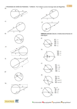 I PROGRAMA DE VERÃO DO PODEMOS – TURMA B - Prof. Otávio Luciano Camargo Sales de Magalhães
35.9.9214.0594 goo.gl/pjykRW goo.gl/JD6Vhj goo.gl/PSGwJT
84
3)(Baluta.com.br) Calcule a medida desconhecida em
cada figura:
 