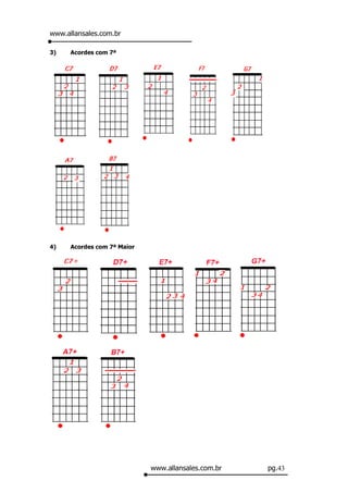 www.allansales.com.br

3)    Acordes com 7ª




4)    Acordes com 7ª Maior




                             www.allansales.com.br   pg.43
 